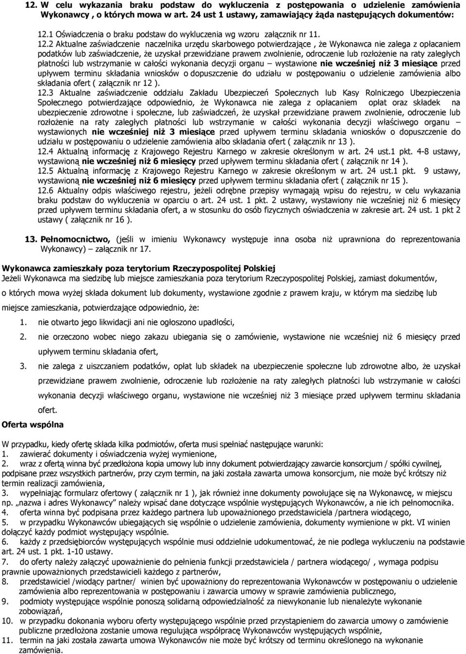 2 Aktualne zaświadczenie naczelnika urzędu skarbowego potwierdzające, że Wykonawca nie zalega z opłacaniem podatków lub zaświadczenie, że uzyskał przewidziane prawem zwolnienie, odroczenie lub