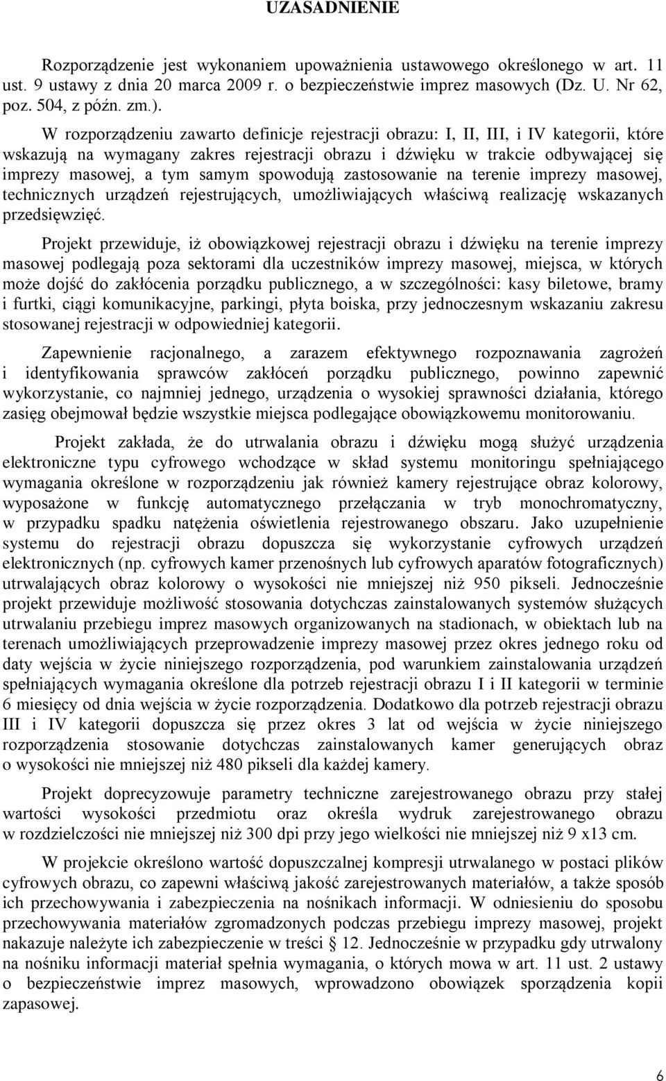 samym spowodują zastosowanie na terenie imprezy masowej, technicznych urządzeń rejestrujących, umożliwiających właściwą realizację wskazanych przedsięwzięć.