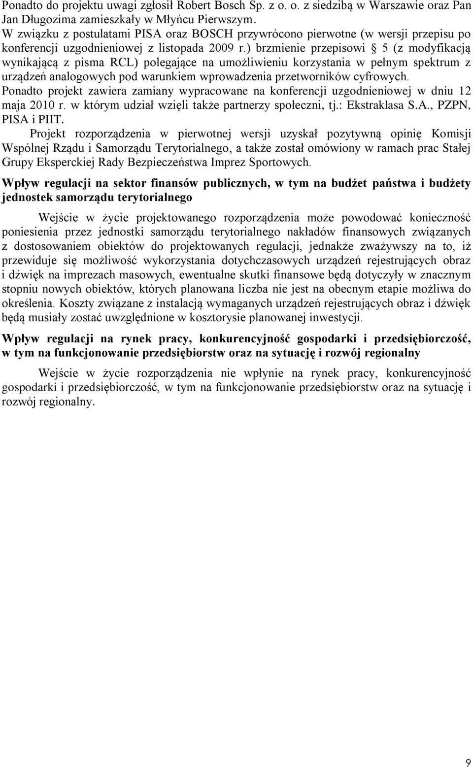 ) brzmienie przepisowi 5 (z modyfikacją wynikającą z pisma RCL) polegające na umożliwieniu korzystania w pełnym spektrum z urządzeń analogowych pod warunkiem wprowadzenia przetworników cyfrowych.