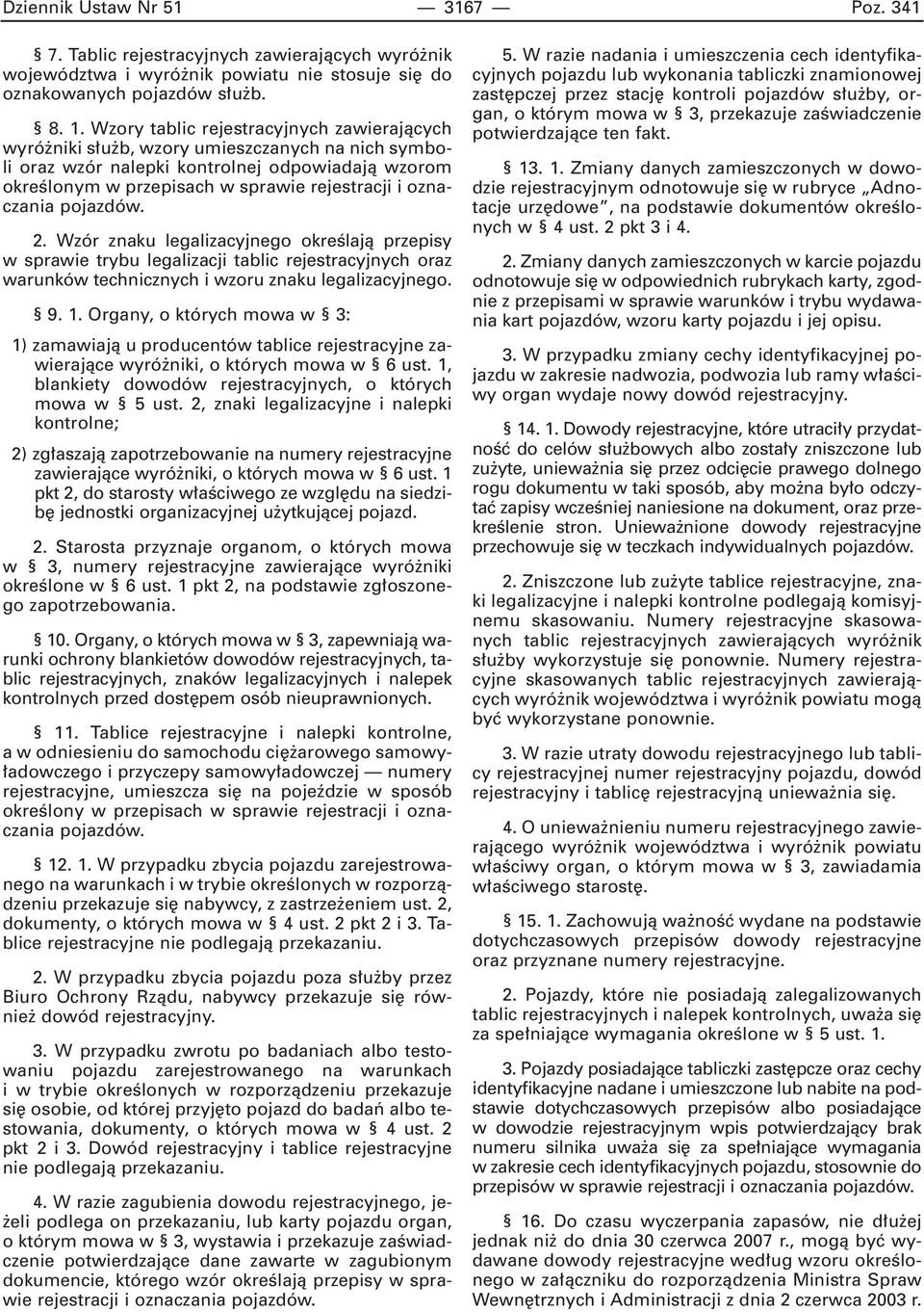 oznaczania pojazdów. 2. Wzór znaku legalizacyjnego okreêlajà przepisy w sprawie trybu legalizacji tablic rejestracyjnych oraz warunków technicznych i wzoru znaku legalizacyjnego. 9. 1.