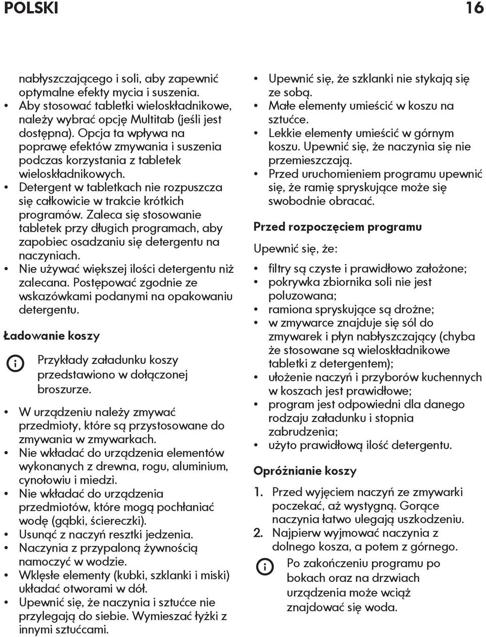 Zaleca się stosowanie tabletek przy długich programach, aby zapobiec osadzaniu się detergentu na naczyniach. Nie używać większej ilości detergentu niż zalecana.