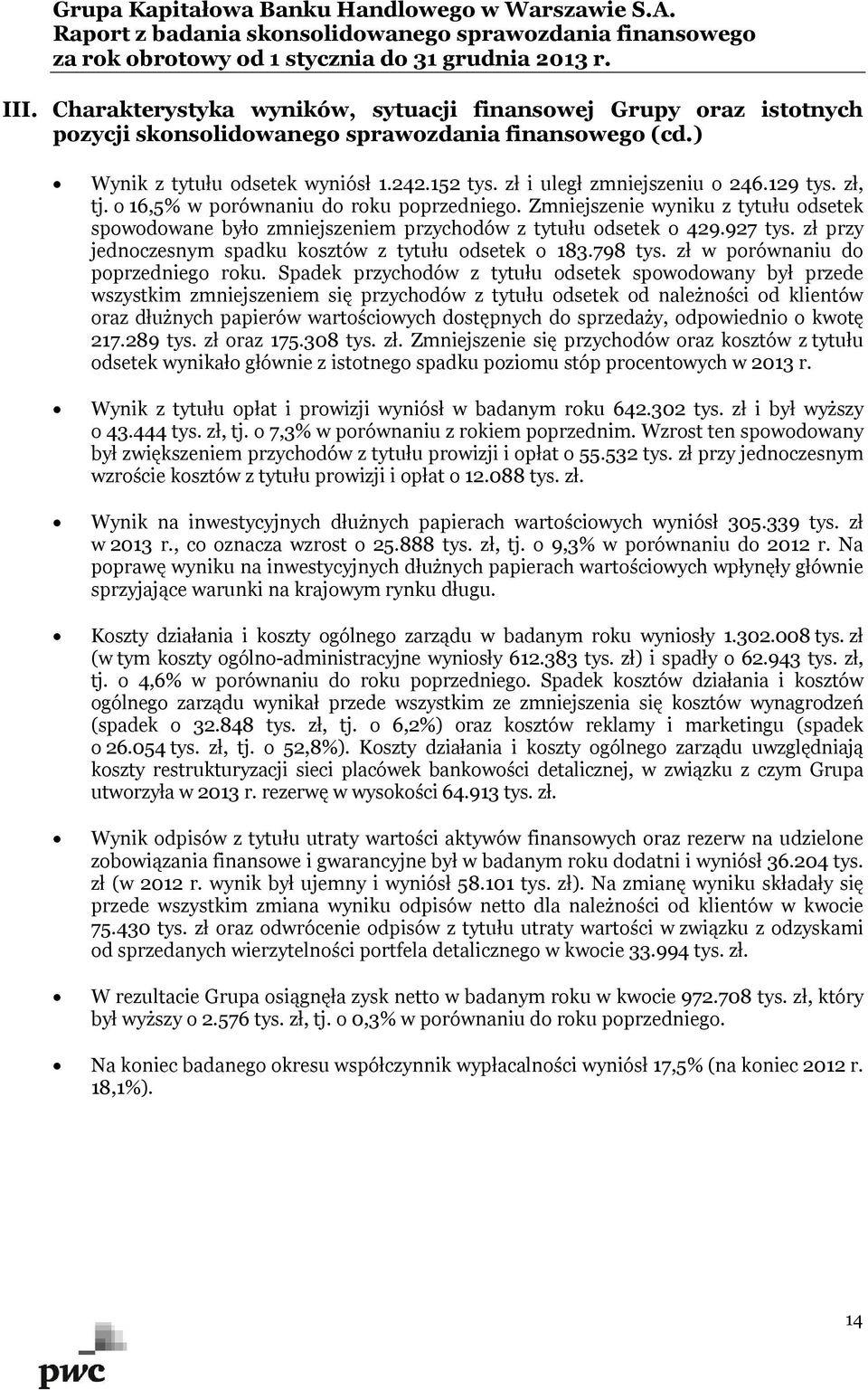 zł przy jednoczesnym spadku kosztów z tytułu odsetek o 183.798 tys. zł w porównaniu do poprzedniego roku.