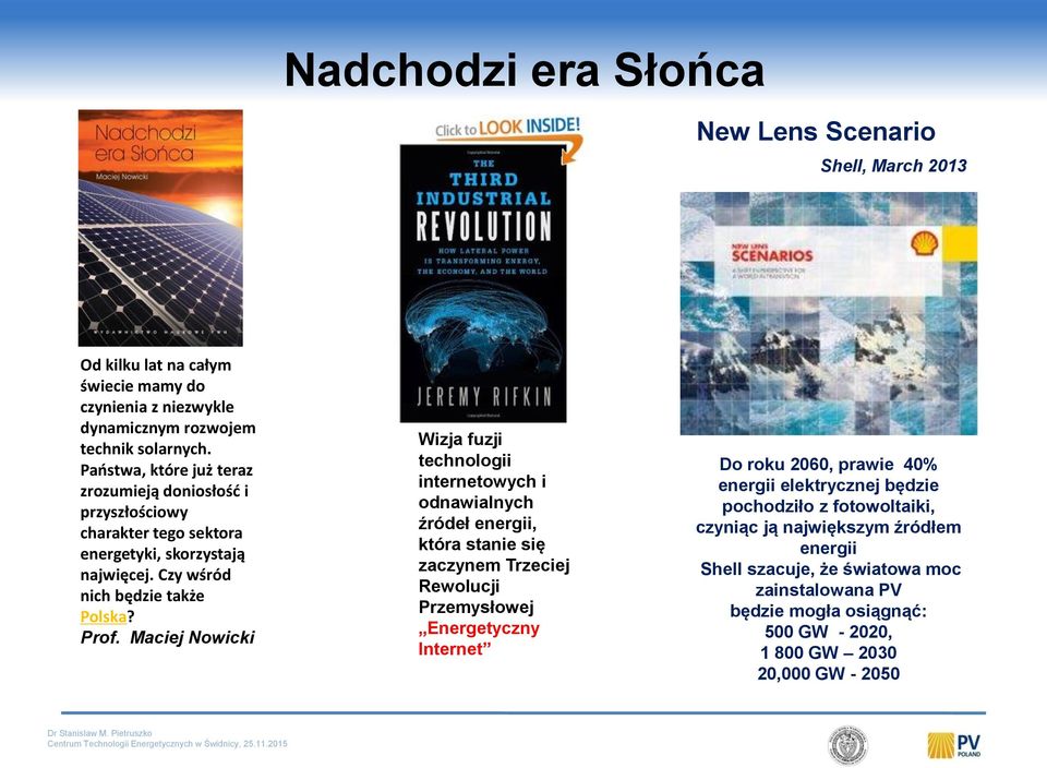 Maciej Nowicki Wizja fuzji technologii internetowych i odnawialnych źródeł energii, która stanie się zaczynem Trzeciej Rewolucji Przemysłowej Energetyczny Internet Do roku 2060,