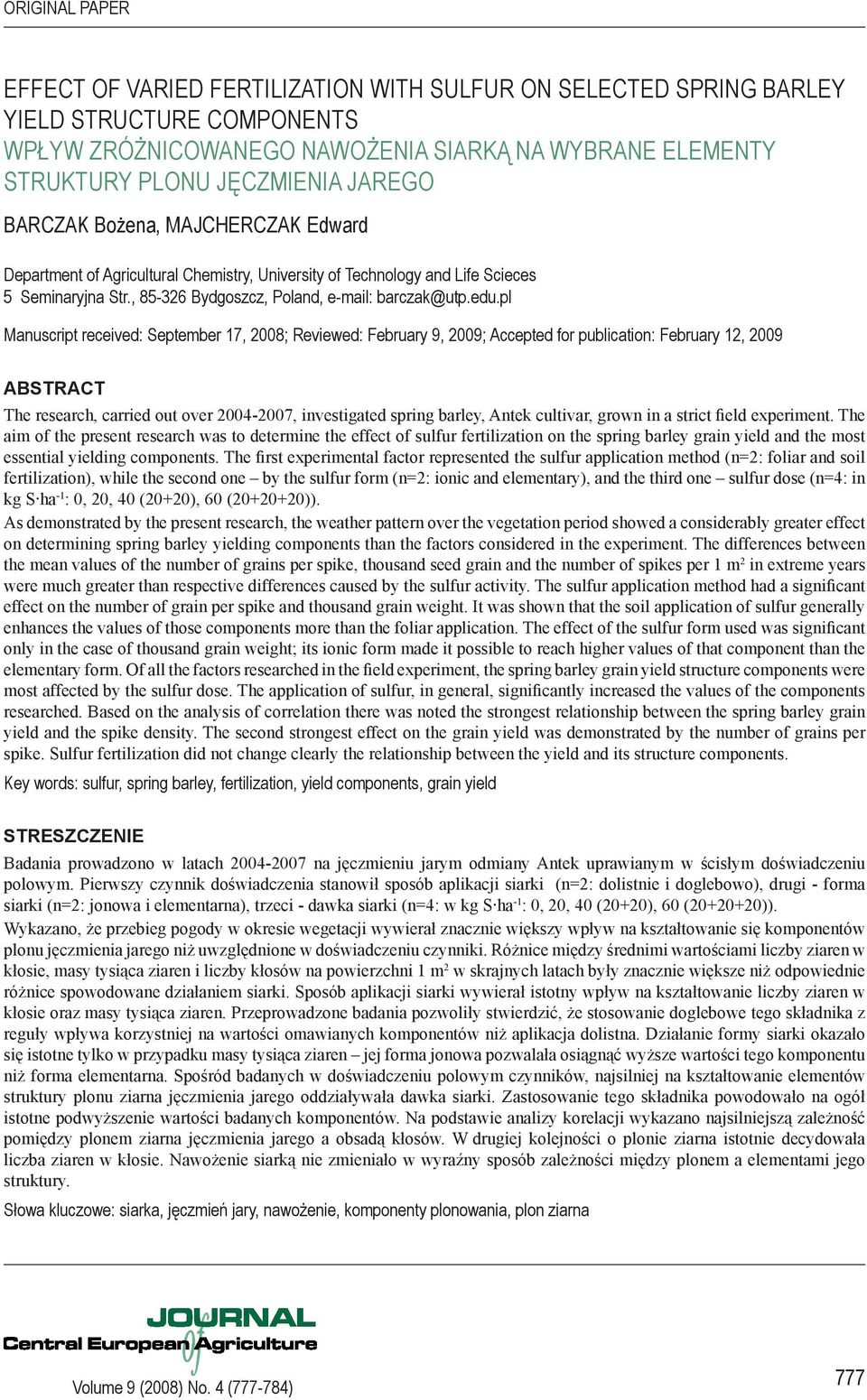 pl Manuscript received: September 7, 8; Reviewed: February 9, 9; Accepted for publication: February, 9 ABSTRACT The research, carried out over -7, investigated spring barley, Antek cultivar, grown in