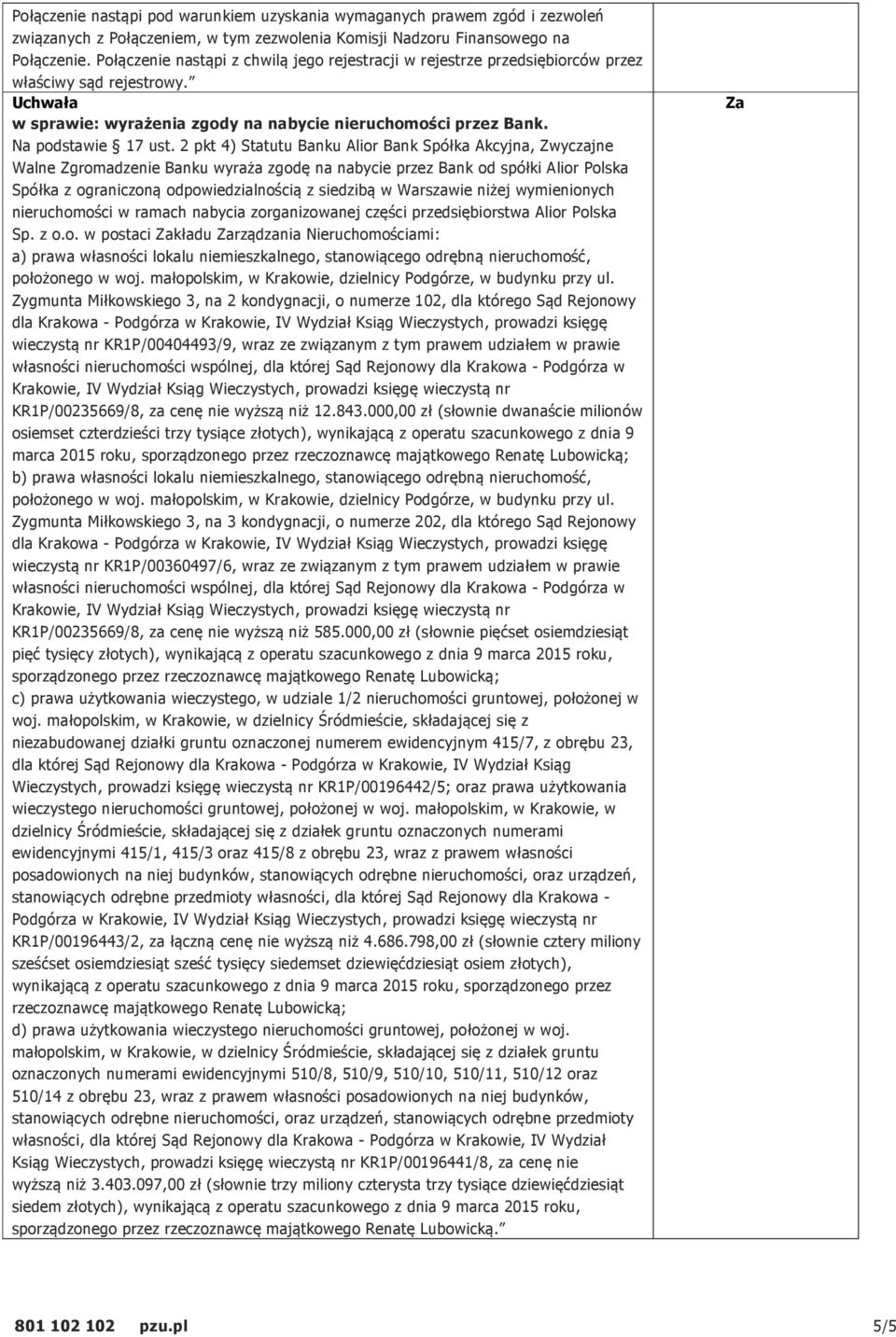 2 pkt 4) Statutu Banku Alior Bank Spółka Akcyjna, Zwyczajne Walne Zgromadzenie Banku wyraża zgodę na nabycie przez Bank od spółki Alior Polska Spółka z ograniczoną odpowiedzialnością z siedzibą w