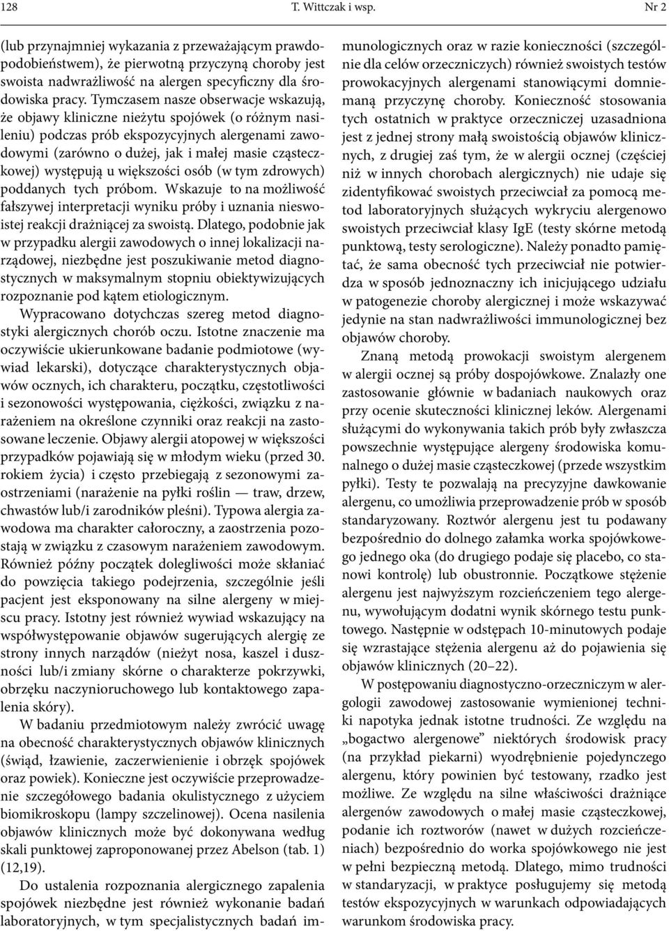 występują u większości osób (w tym zdrowych) poddanych tych próbom. Wskazuje to na możliwość fałszywej interpretacji wyniku próby i uznania nieswoistej reakcji drażniącej za swoistą.