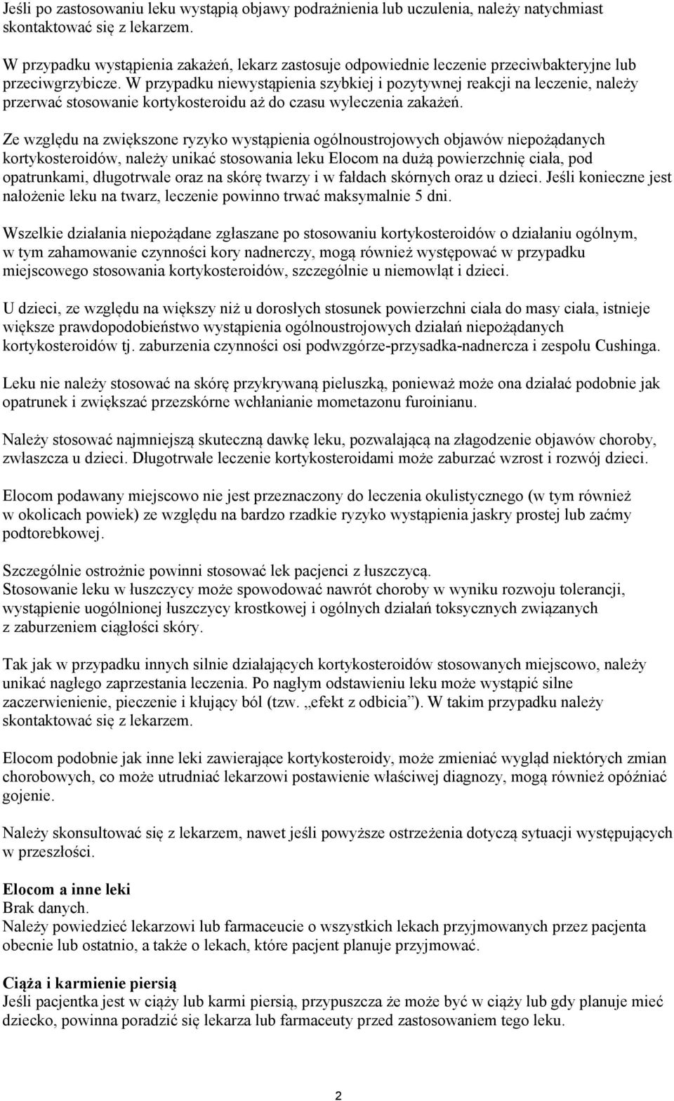 W przypadku niewystąpienia szybkiej i pozytywnej reakcji na leczenie, należy przerwać stosowanie kortykosteroidu aż do czasu wyleczenia zakażeń.