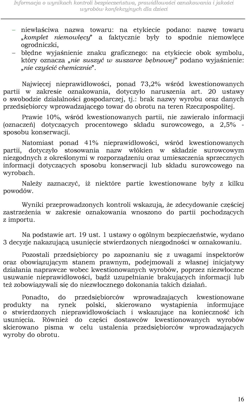 Najwięcej nieprawidłowości, ponad 73,2% wśród kwestionowanych partii w zakresie oznakowania, dotyczyło naruszenia art. 20 ustawy o swobodzie działalności gospodarczej, tj.