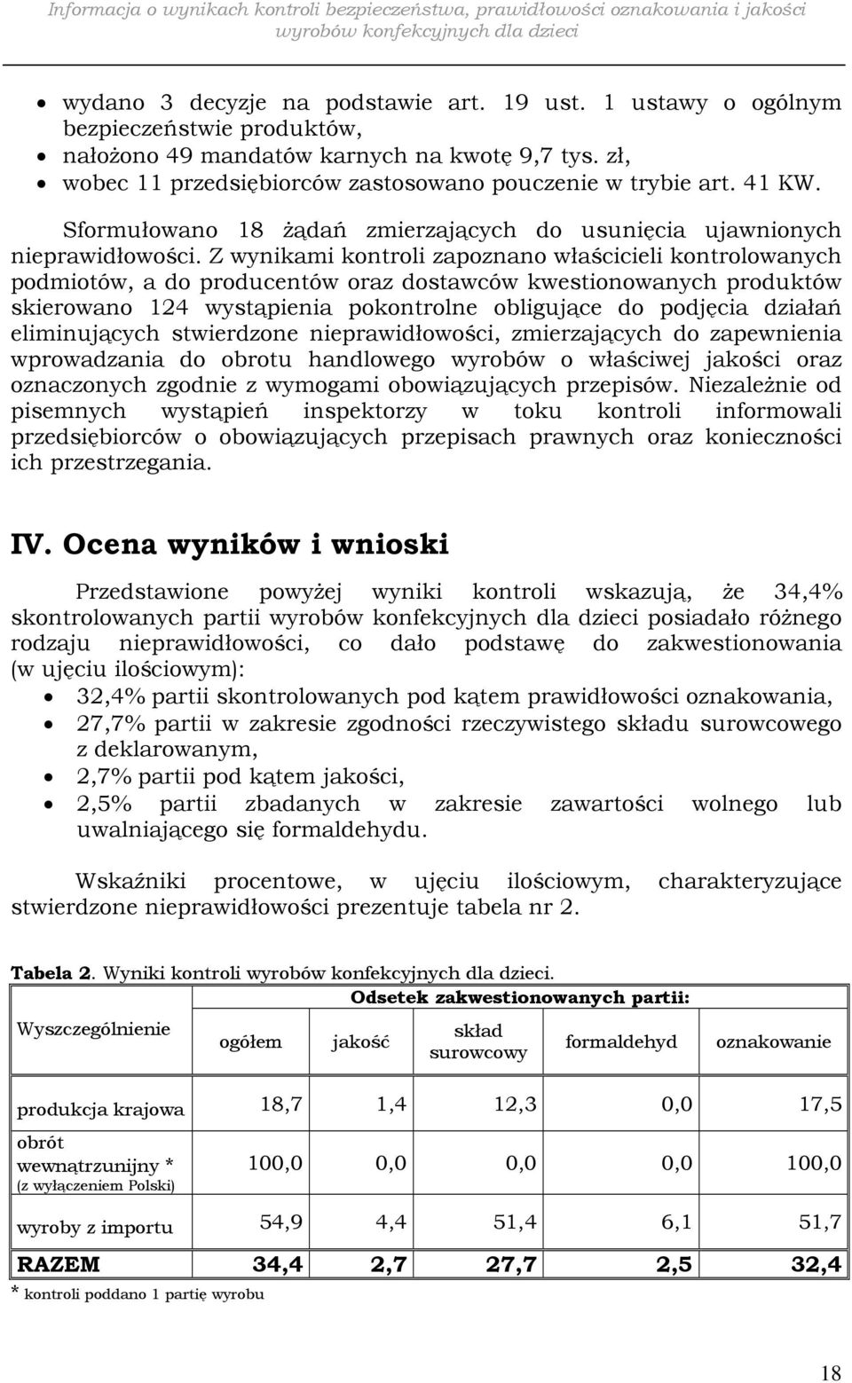 Z wynikami kontroli zapoznano właścicieli kontrolowanych podmiotów, a do producentów oraz dostawców kwestionowanych produktów skierowano 124 wystąpienia pokontrolne obligujące do podjęcia działań