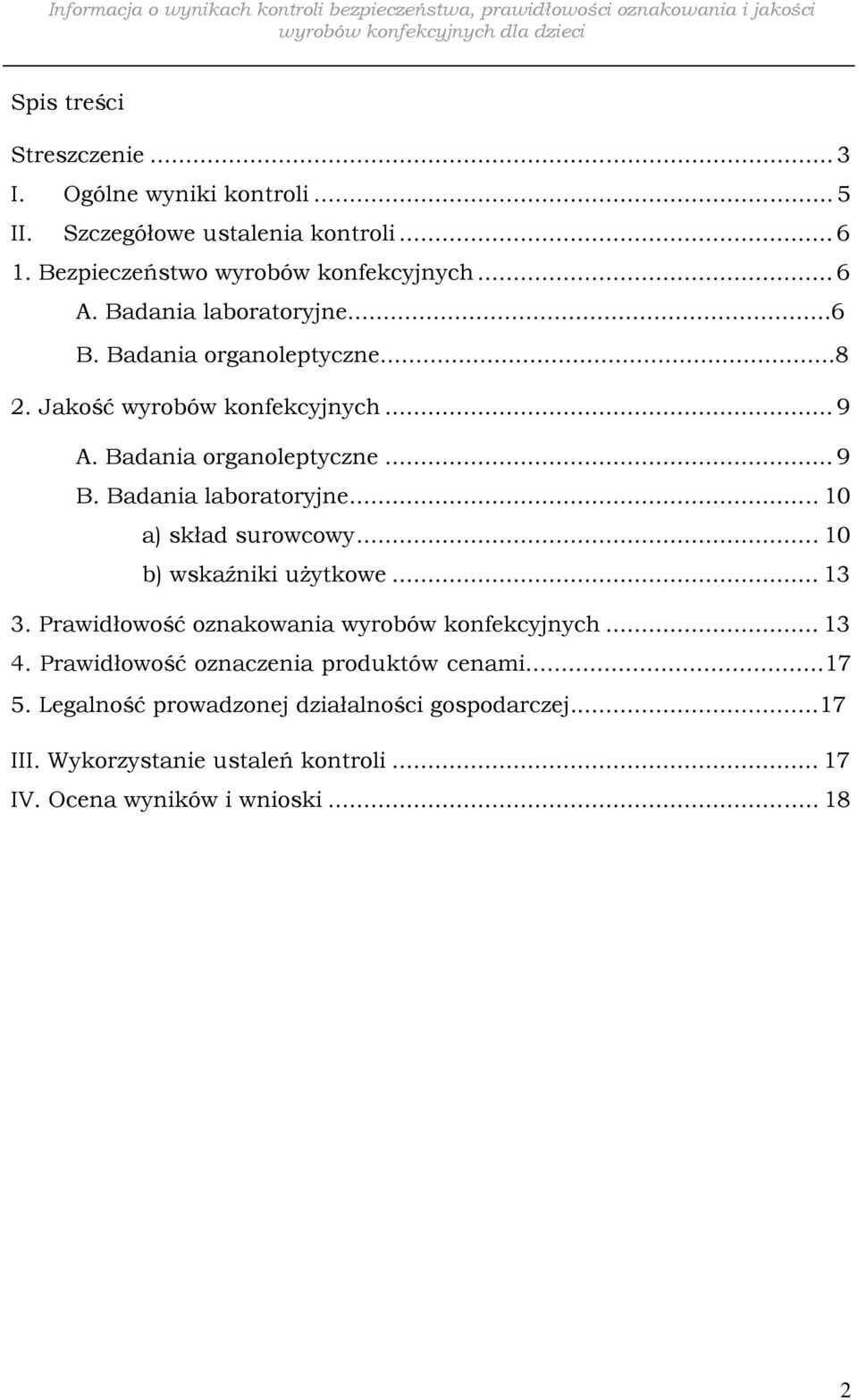 Badania laboratoryjne... 10 a) skład surowcowy... 10 b) wskaźniki użytkowe... 13 3. Prawidłowość oznakowania wyrobów konfekcyjnych... 13 4.