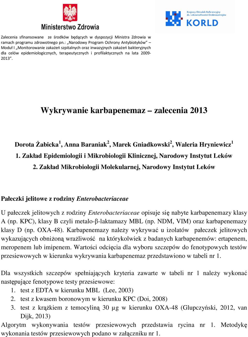 2009-2013. Wykrywanie karbapenemaz zalecenia 2013 Dorota Żabicka 1, Anna Baraniak 2, Marek Gniadkowski 2, Waleria Hryniewicz 1 1.