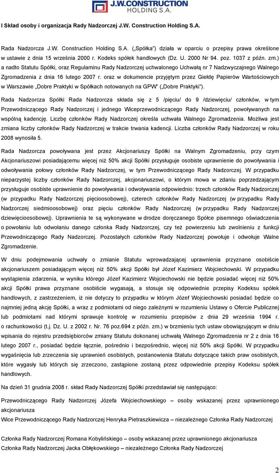 ) a nadto Statutu Spółki, oraz Regulaminu Rady Nadzorczej uchwalonego Uchwałą nr 7 Nadzwyczajnego Walnego Zgromadzenia z dnia 16 lutego 2007 r.