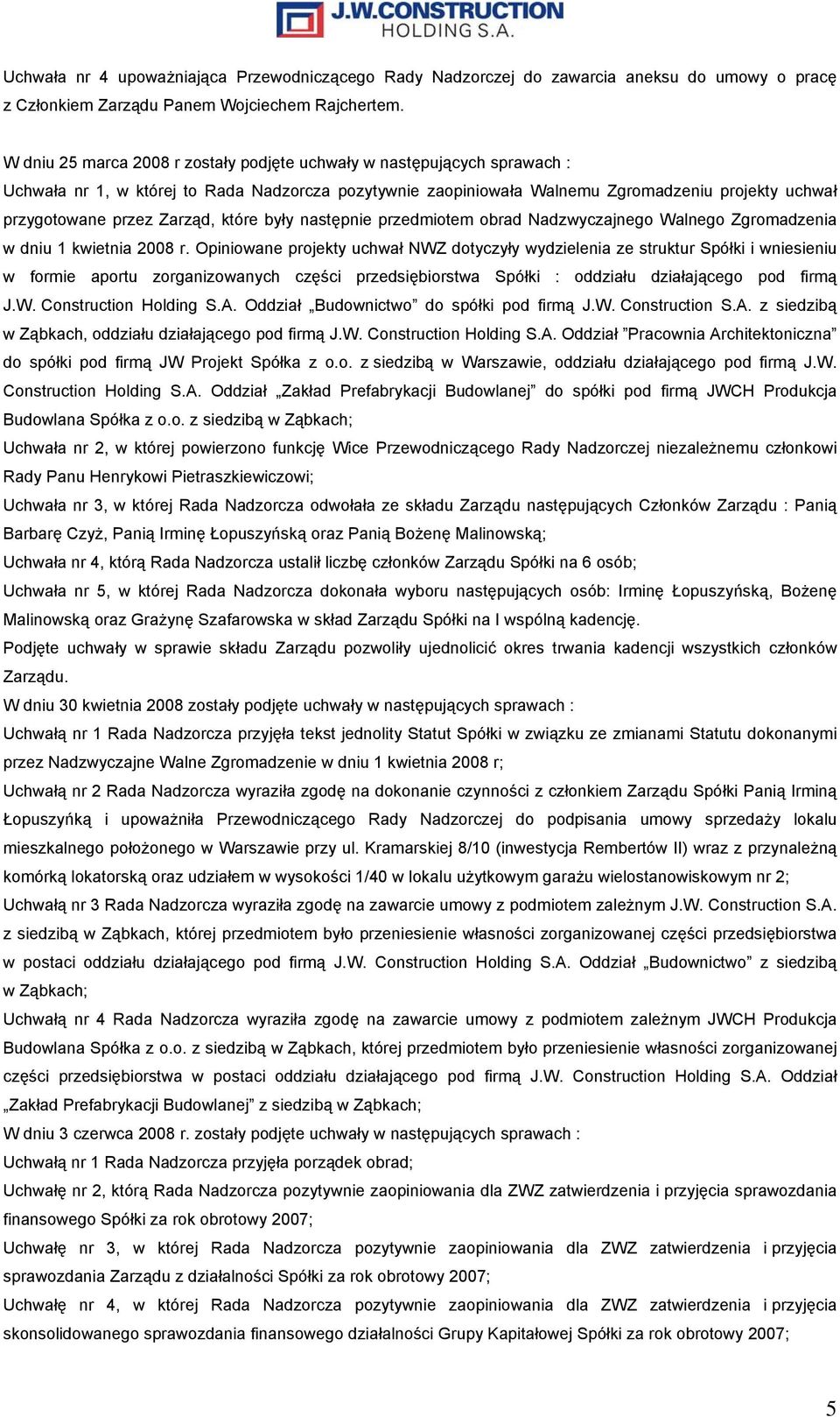 Zarząd, które były następnie przedmiotem obrad Nadzwyczajnego Walnego Zgromadzenia w dniu 1 kwietnia 2008 r.