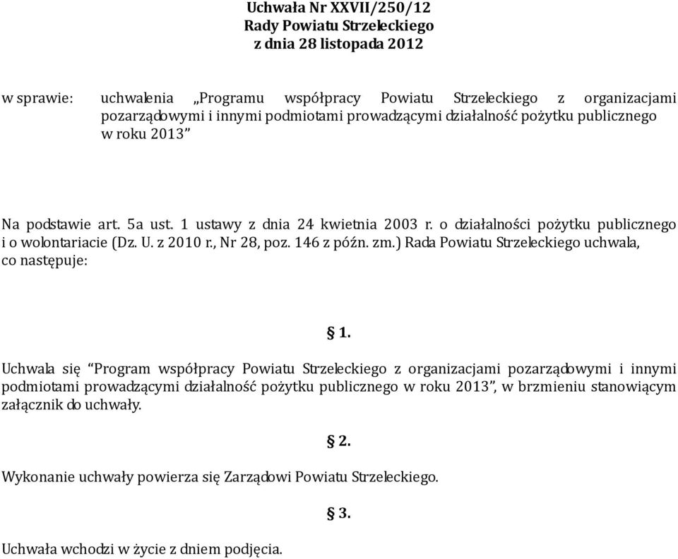 , Nr 28, poz. 146 z późn. zm.) Rada Powiatu Strzeleckiego uchwala, co następuje: 1.