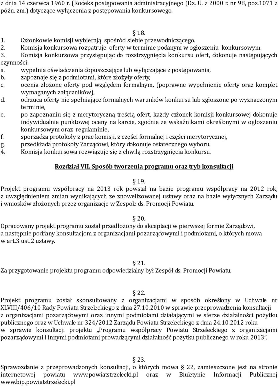 wypełnia oświadczenia dopuszczające lub wyłączające z postępowania, b. zapoznaje się z podmiotami, które złożyły oferty, c.