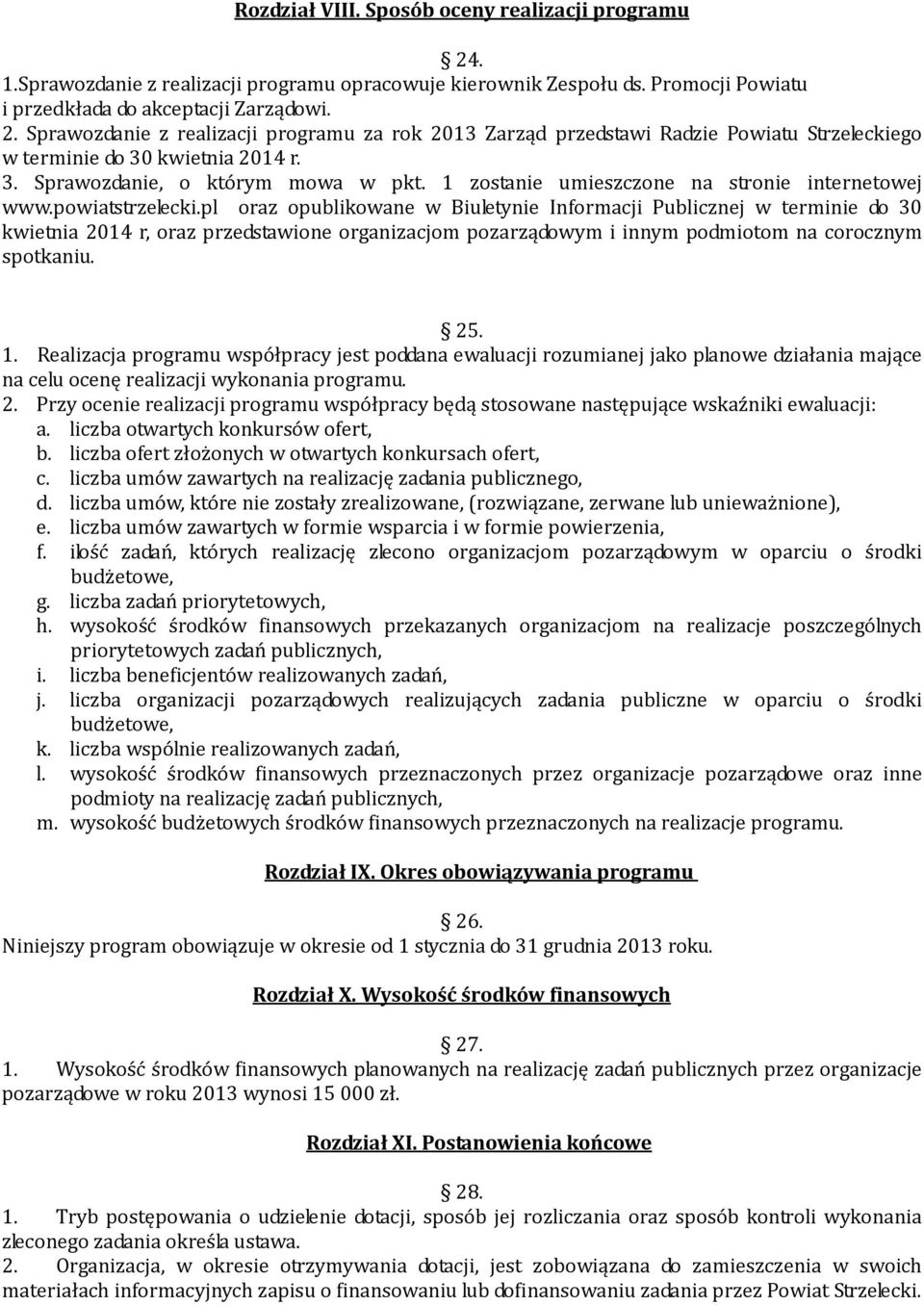 pl oraz opublikowane w Biuletynie Informacji Publicznej w terminie do 30 kwietnia 2014 r, oraz przedstawione organizacjom pozarządowym i innym podmiotom na corocznym spotkaniu. 25. 1.