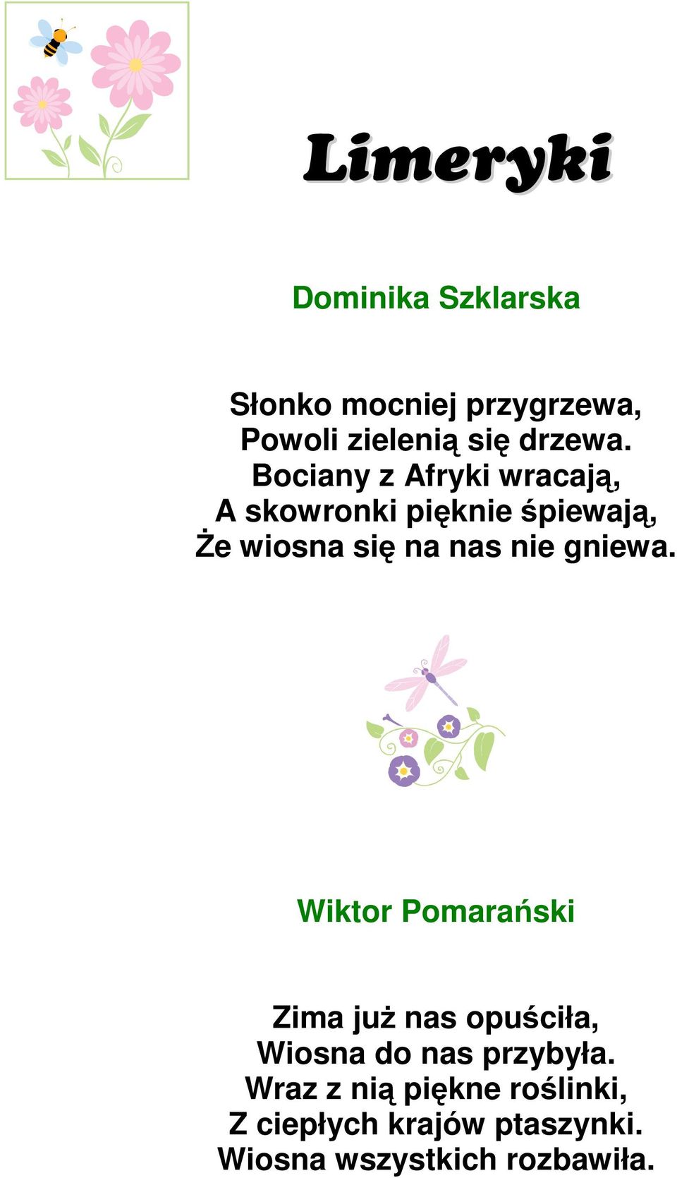 nie gniewa. Wiktor Pomarański Zima juŝ nas opuściła, Wiosna do nas przybyła.