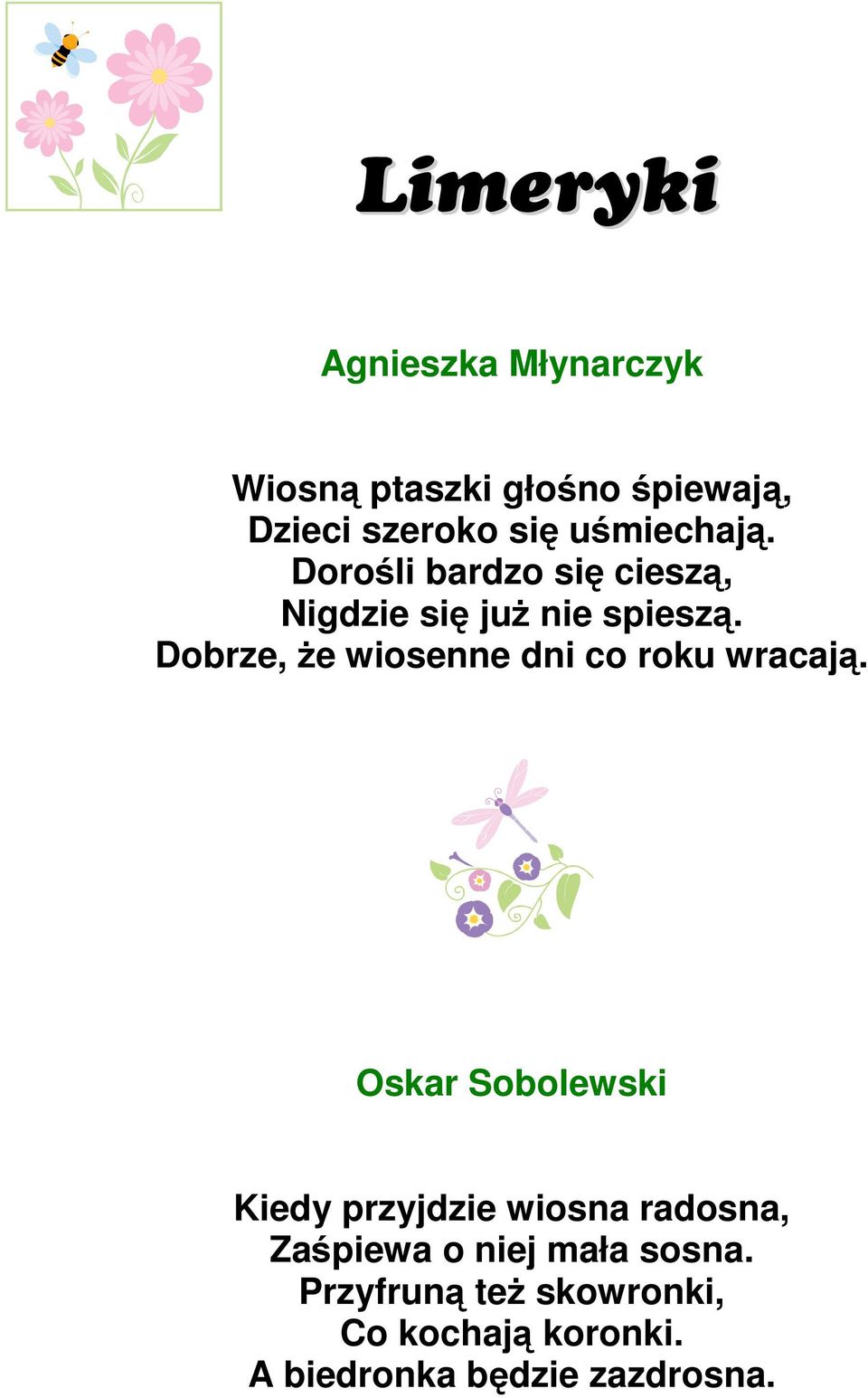 Dobrze, Ŝe wiosenne dni co roku wracają.