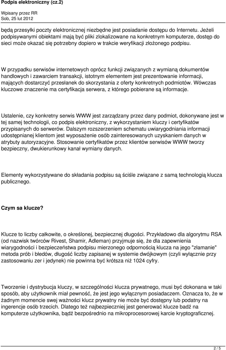 W przypadku serwisów internetowych oprócz funkcji związanych z wymianą dokumentów handlowych i zawarciem transakcji, istotnym elementem jest prezentowanie informacji, mających dostarczyć przesłanek