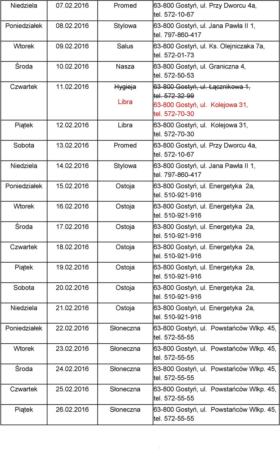 Jana Pawła II 1, Poniedziałek 15.02.2016 Ostoja 63-800 Gostyń, ul. Energetyka 2a, Wtorek 16.02.2016 Ostoja 63-800 Gostyń, ul. Energetyka 2a, Środa 17.02.2016 Ostoja 63-800 Gostyń, ul. Energetyka 2a, Czwartek 18.