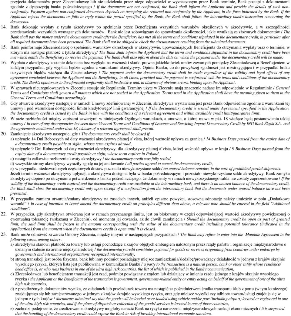 Payment against non-conformed documents depends on accepting the reported non-conformity by the Applicant, in the form indicated by the Bank.