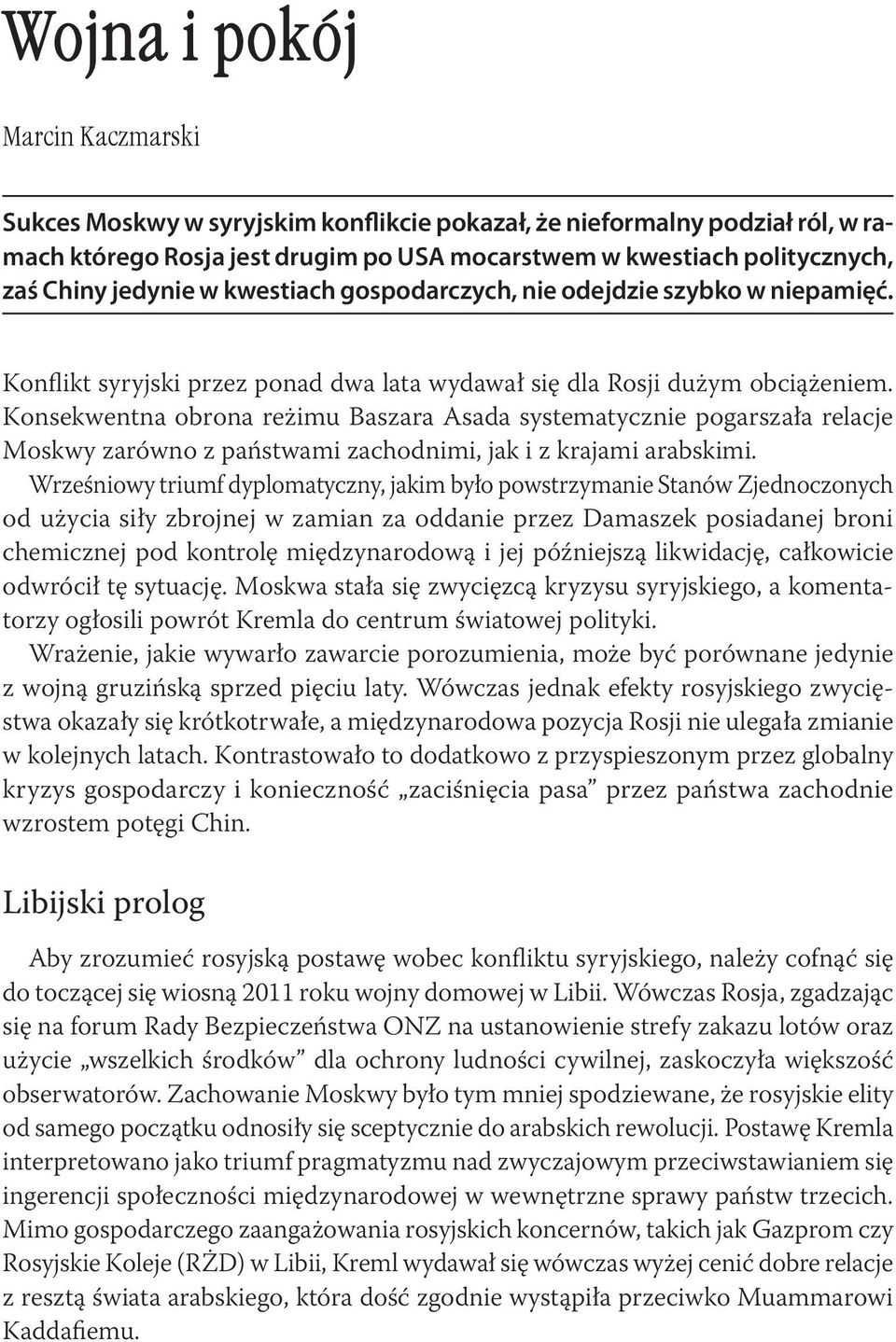 Konsekwentna obrona reżimu Baszara Asada systematycznie pogarszała relacje Moskwy zarówno z państwami zachodnimi, jak i z krajami arabskimi.