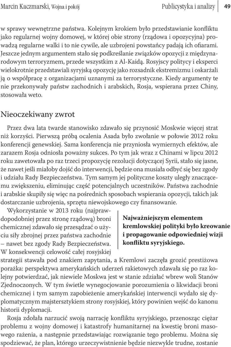 ofiarami. Jeszcze jednym argumentem stało się podkreślanie związków opozycji z międzynarodowym terroryzmem, przede wszystkim z Al-Kaidą.