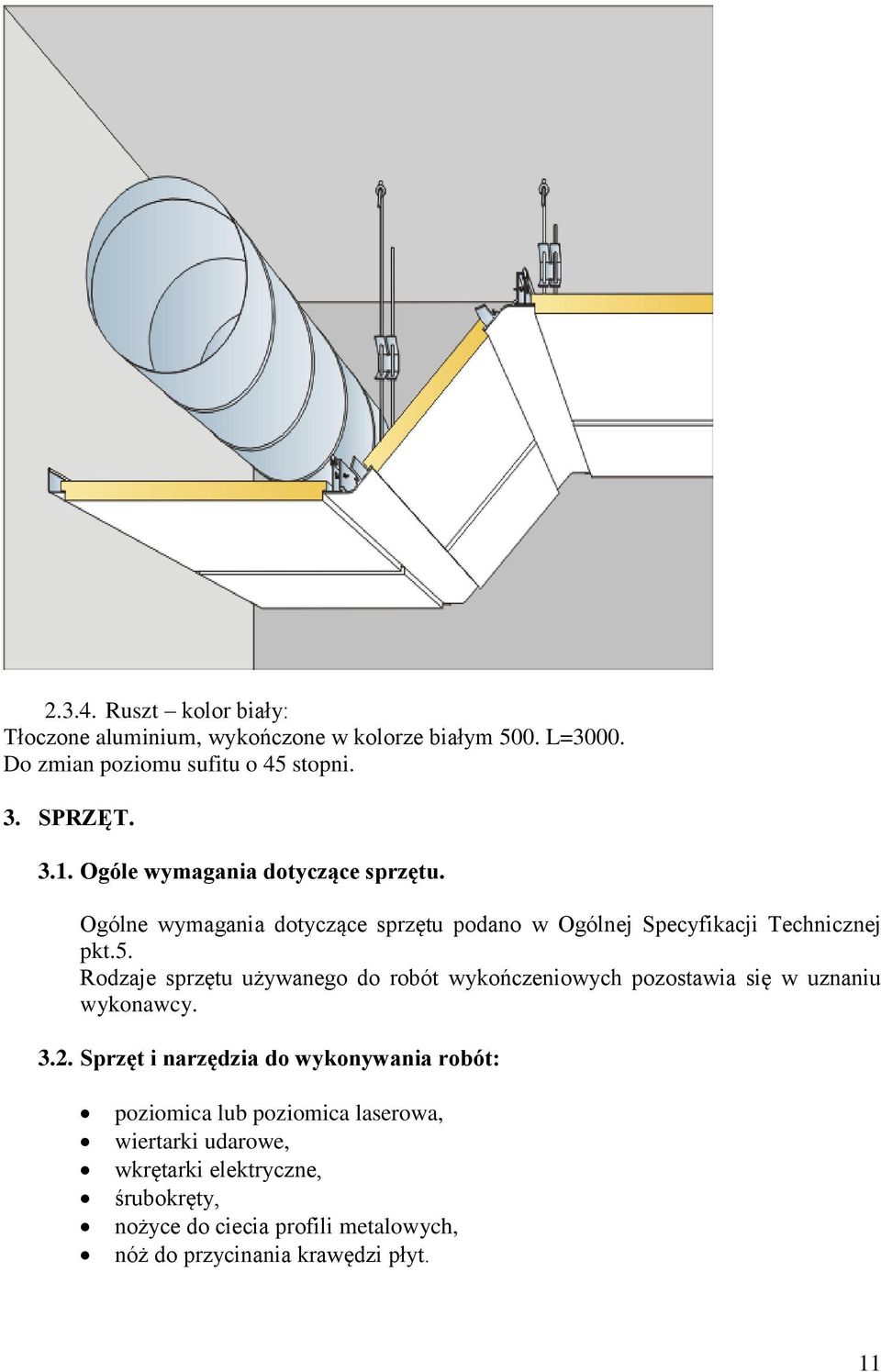 Rodzaje sprzętu używanego do robót wykończeniowych pozostawia się w uznaniu wykonawcy. 3.2.