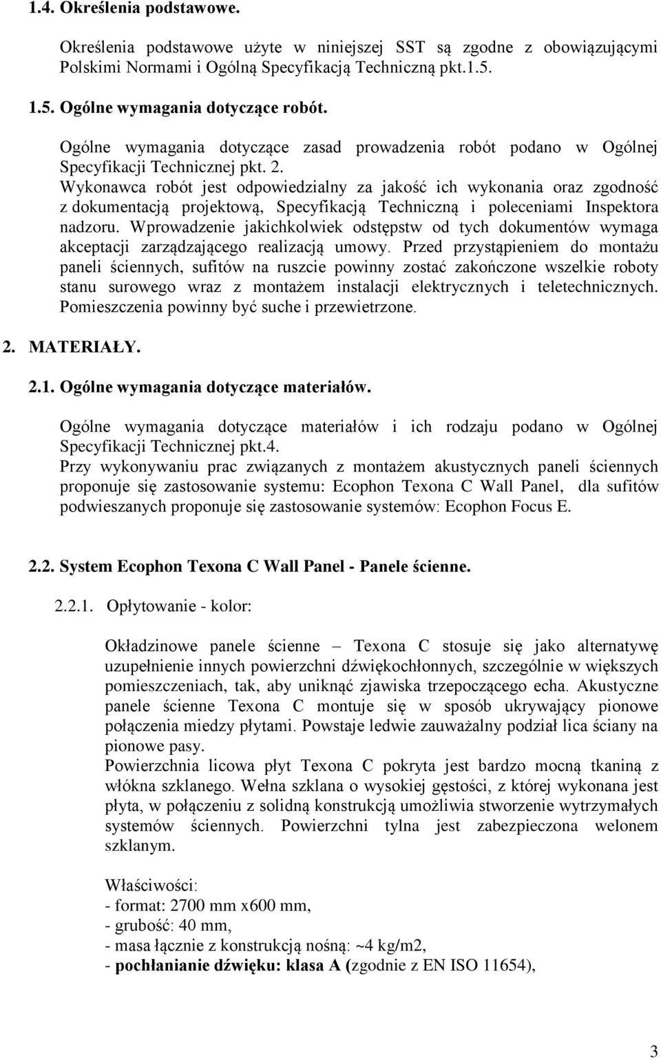 Wykonawca robót jest odpowiedzialny za jakość ich wykonania oraz zgodność z dokumentacją projektową, Specyfikacją Techniczną i poleceniami Inspektora nadzoru.