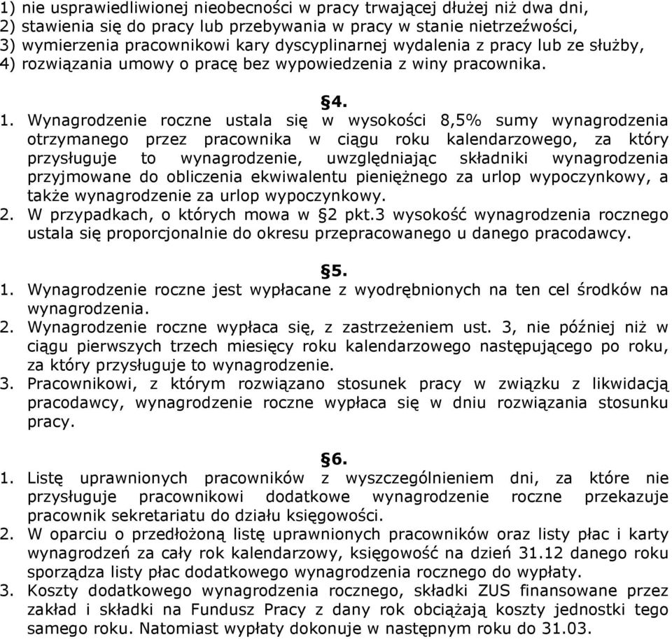 Wynagrodzenie roczne ustala się w wysokości 8,5% sumy wynagrodzenia otrzymanego przez pracownika w ciągu roku kalendarzowego, za który przysługuje to wynagrodzenie, uwzględniając składniki