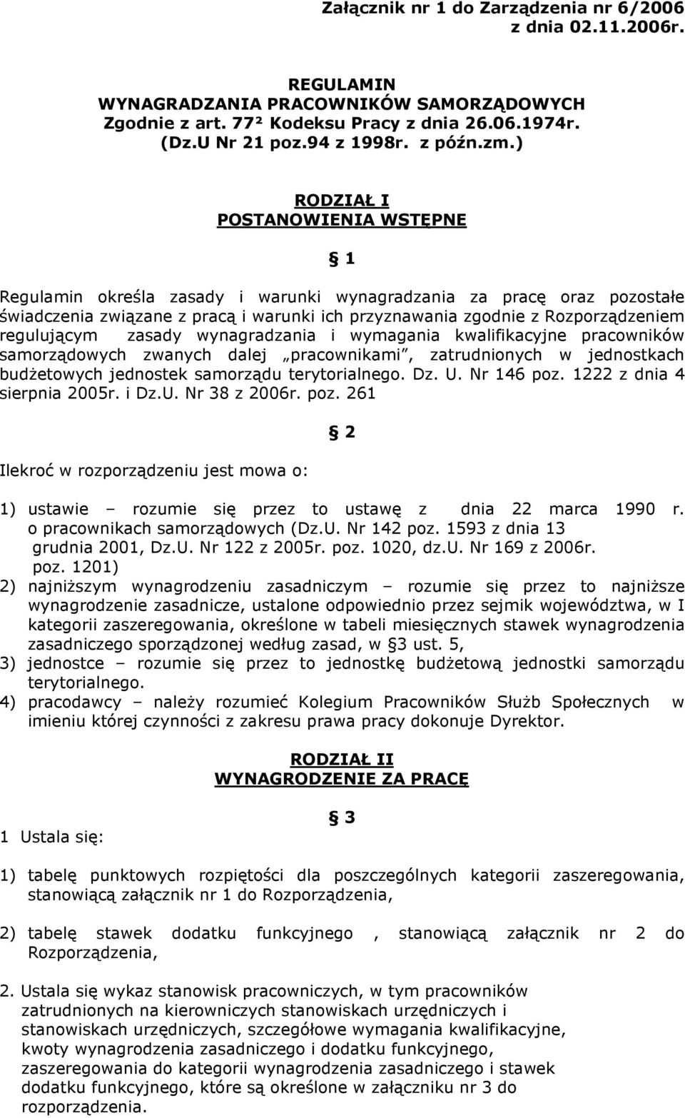 regulującym zasady wynagradzania i wymagania kwalifikacyjne pracowników samorządowych zwanych dalej pracownikami, zatrudnionych w jednostkach budŝetowych jednostek samorządu terytorialnego. Dz. U.