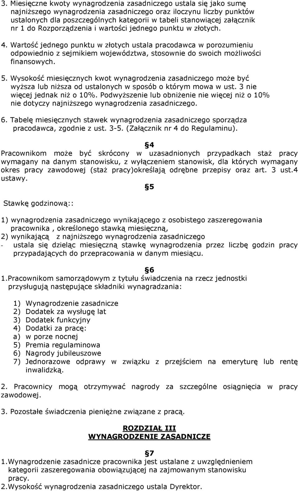 Wartość jednego punktu w złotych ustala pracodawca w porozumieniu odpowiednio z sejmikiem województwa, stosownie do swoich moŝliwości finansowych. 5.