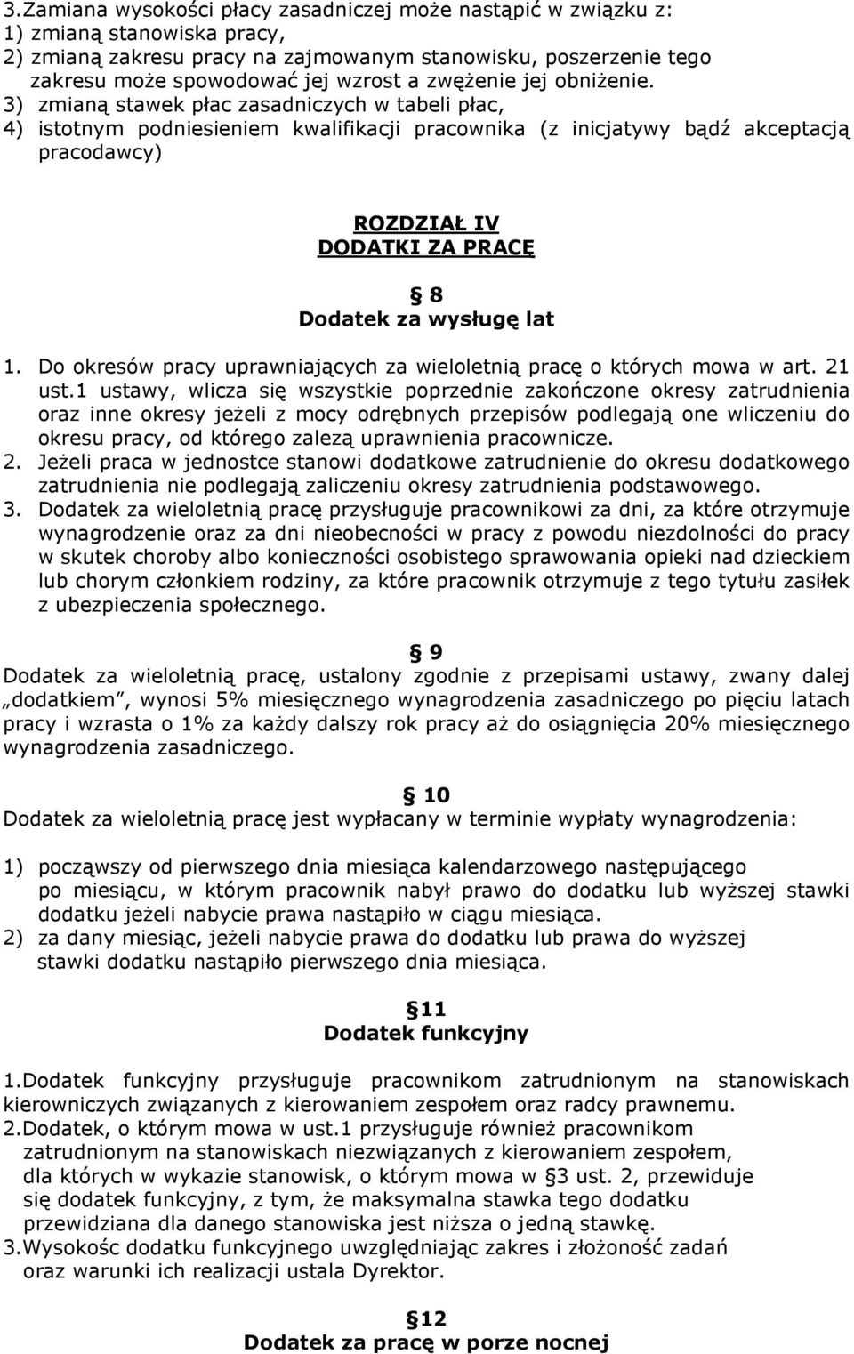 3) zmianą stawek płac zasadniczych w tabeli płac, 4) istotnym podniesieniem kwalifikacji pracownika (z inicjatywy bądź akceptacją pracodawcy) ROZDZIAŁ IV DODATKI ZA PRACĘ 8 Dodatek za wysługę lat 1.