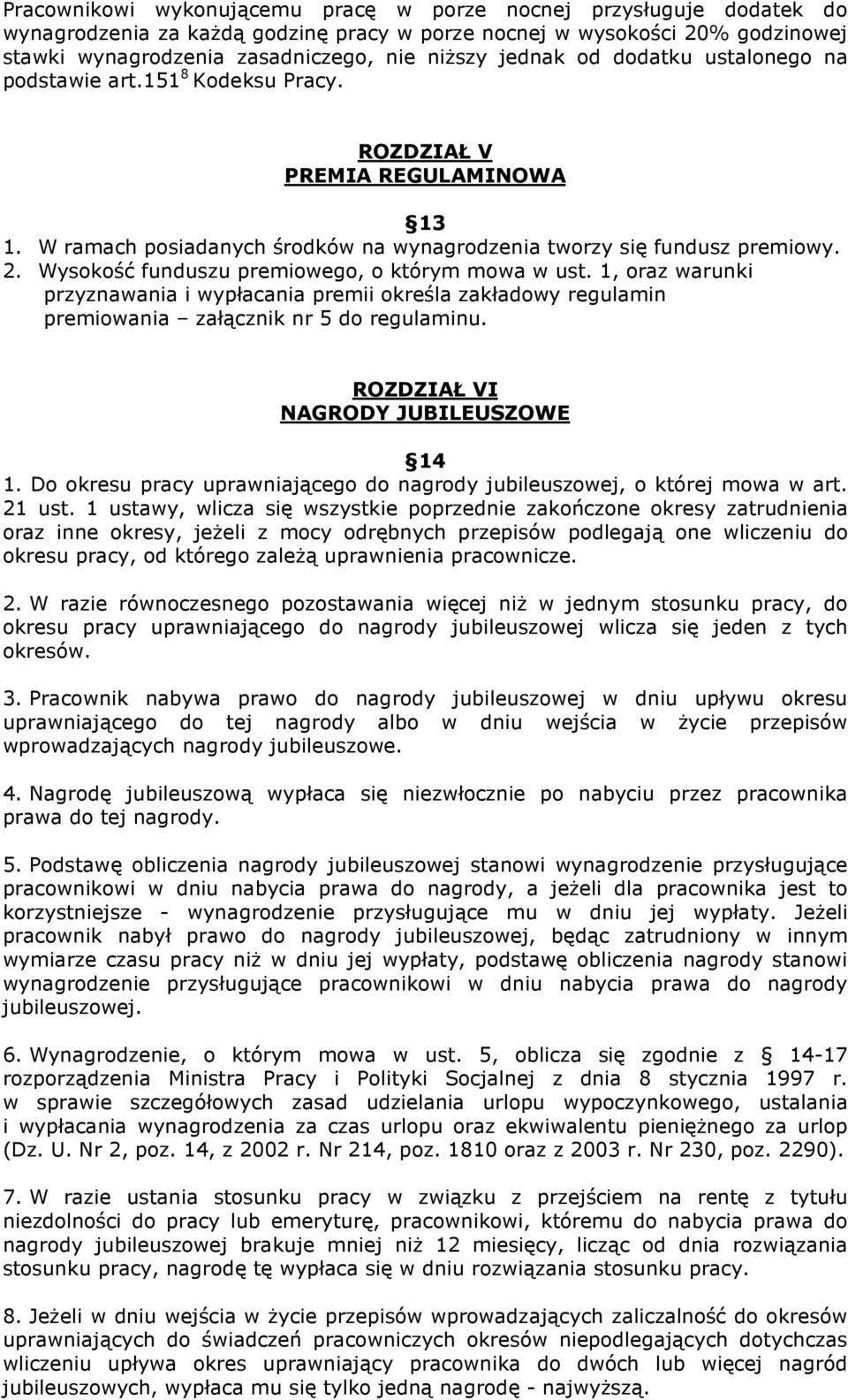 Wysokość funduszu premiowego, o którym mowa w ust. 1, oraz warunki przyznawania i wypłacania premii określa zakładowy regulamin premiowania załącznik nr 5 do regulaminu.