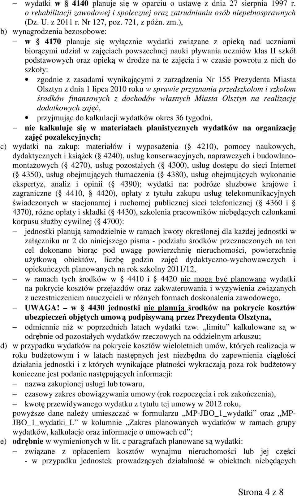 opieką w drodze na te zajęcia i w czasie powrotu z nich do szkoły: zgodnie z zasadami wynikającymi z zarządzenia Nr 155 Prezydenta Miasta Olsztyn z dnia 1 lipca 2010 roku w sprawie przyznania