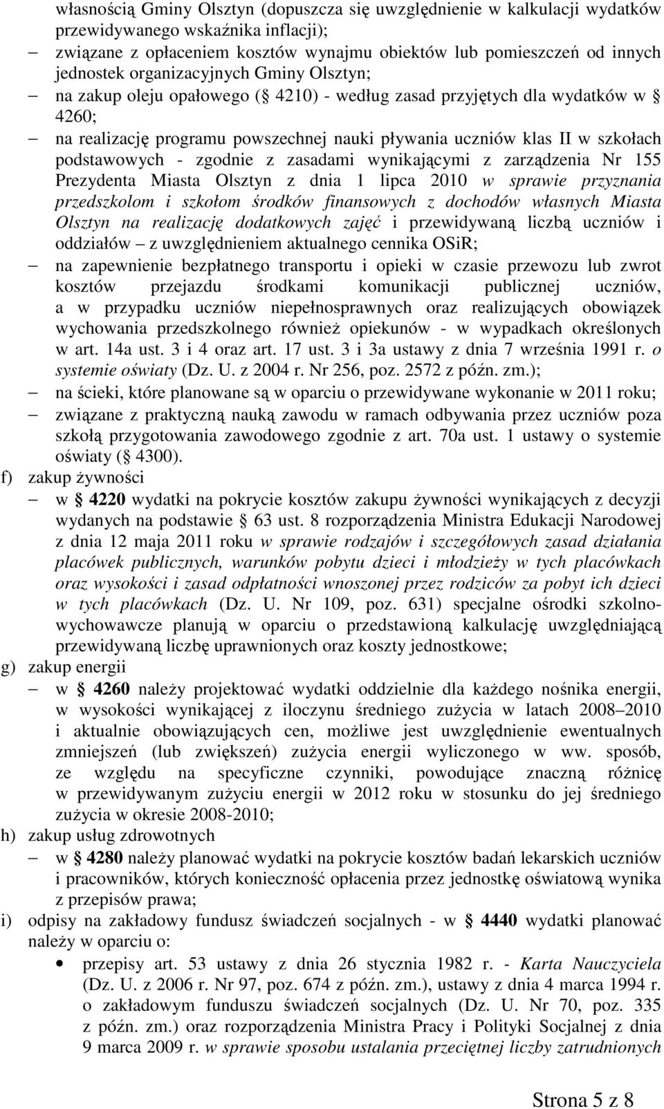 podstawowych - zgodnie z zasadami wynikającymi z zarządzenia Nr 155 Prezydenta Miasta Olsztyn z dnia 1 lipca 2010 w sprawie przyznania przedszkolom i szkołom środków finansowych z dochodów własnych