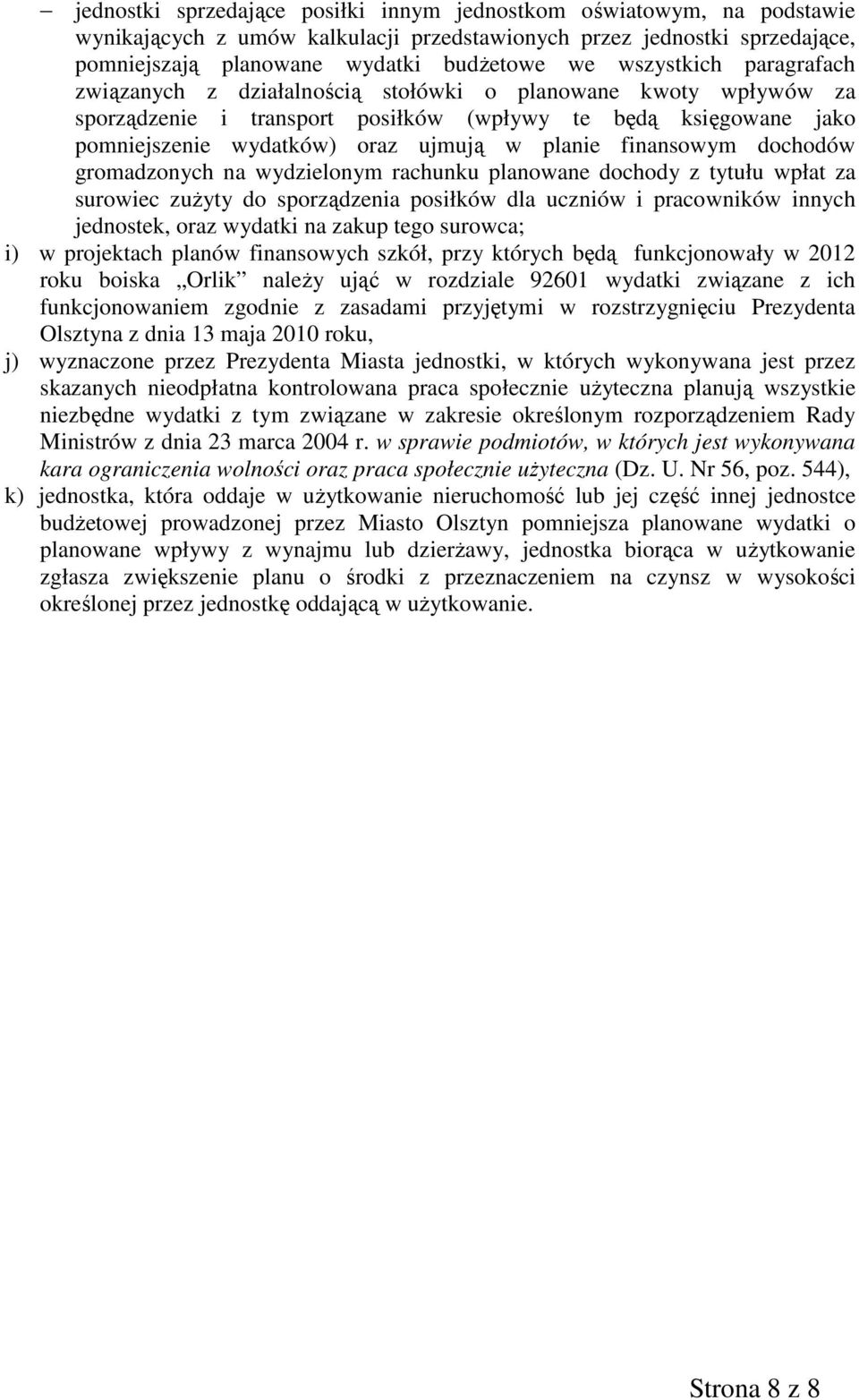 finansowym dochodów gromadzonych na wydzielonym rachunku planowane dochody z tytułu wpłat za surowiec zużyty do sporządzenia posiłków dla uczniów i pracowników innych jednostek, oraz wydatki na zakup