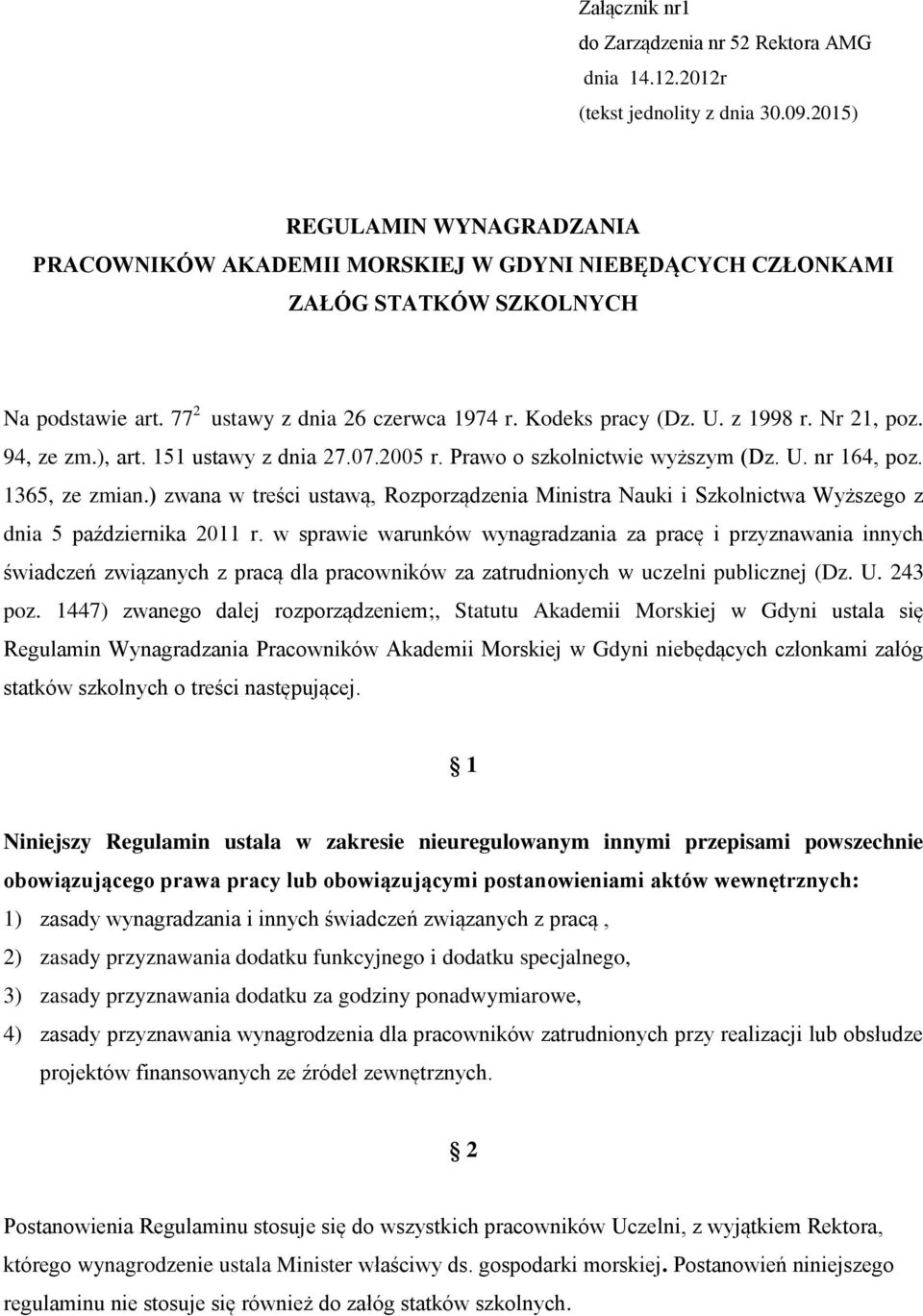 Nr 21, poz. 94, ze zm.), art. 151 ustawy z dnia 27.07.2005 r. Prawo o szkolnictwie wyższym (Dz. U. nr 164, poz. 1365, ze zmian.