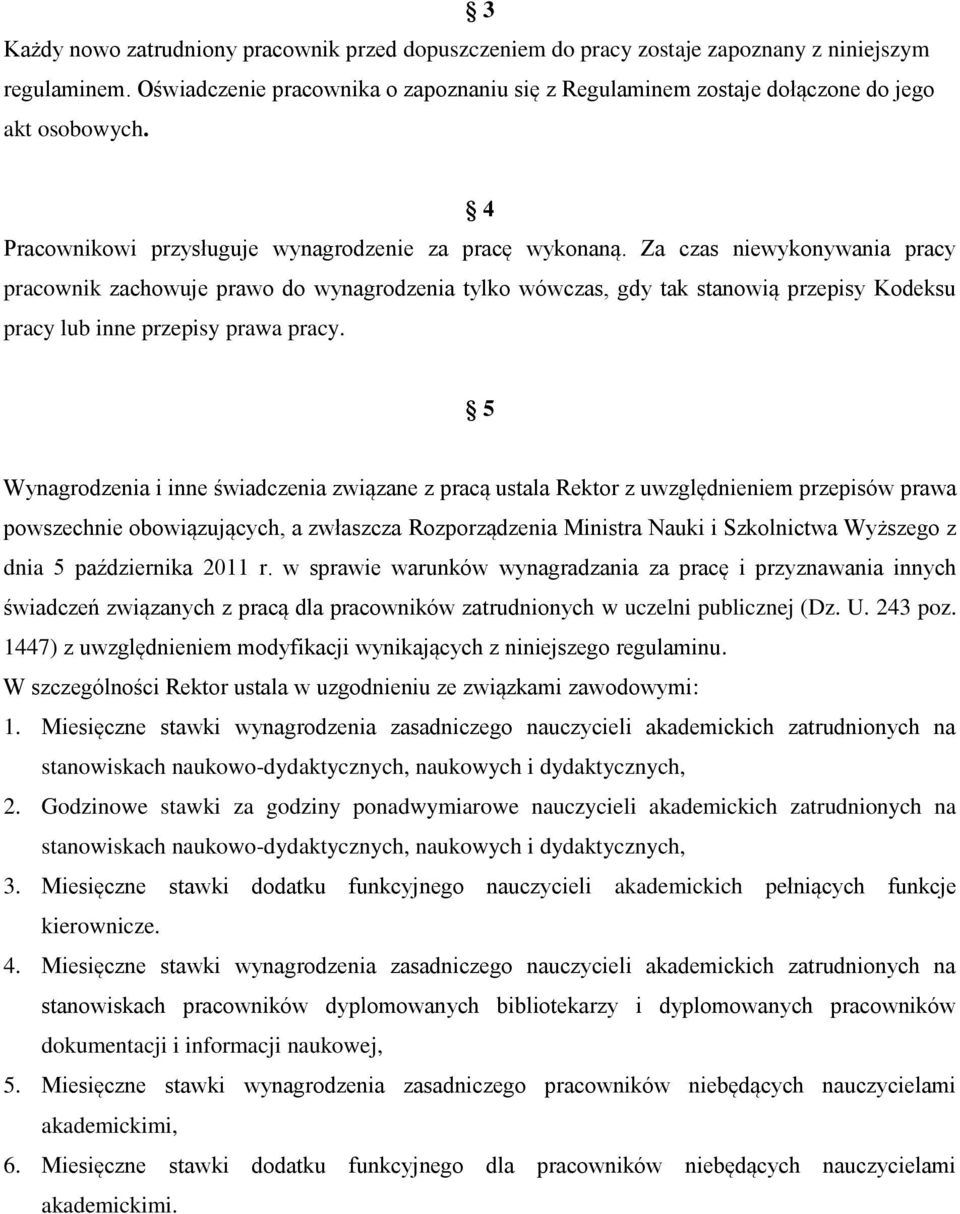 Za czas niewykonywania pracy pracownik zachowuje prawo do wynagrodzenia tylko wówczas, gdy tak stanowią przepisy Kodeksu pracy lub inne przepisy prawa pracy.