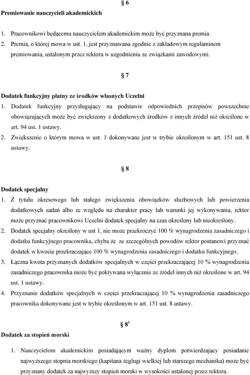 Dodatek funkcyjny przysługujący na podstawie odpowiednich przepisów powszechnie obowiązujących może być zwiększony z dodatkowych środków z innych źródeł niż określone w art. 94 ust. 1 ustawy. 2.