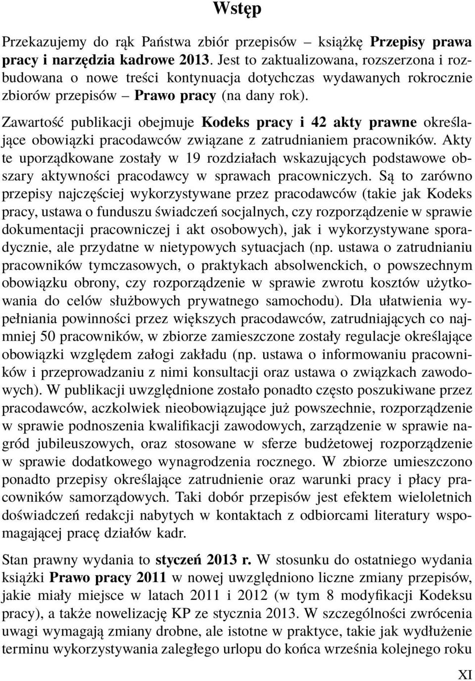 Zawartość publikacji obejmuje Kodeks pracy i 42 akty prawne określające obowiązki pracodawców związane z zatrudnianiem pracowników.