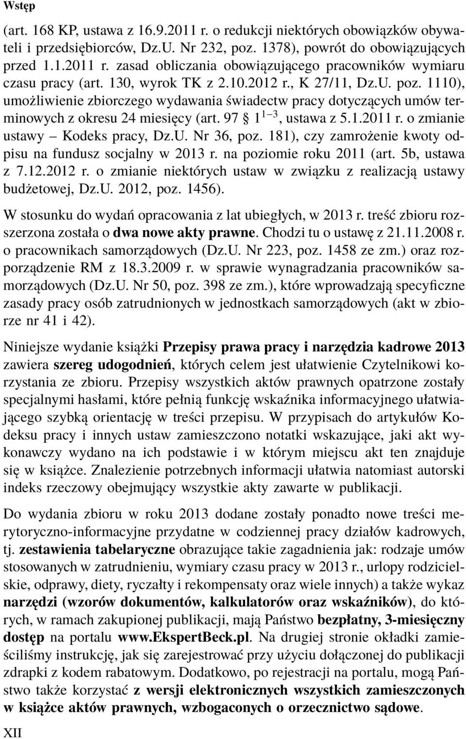 o zmianie ustawy Kodeks pracy, Dz.U. Nr 36, poz. 181), czy zamrożenie kwoty odpisu na fundusz socjalny w 2013 r. na poziomie roku 2011 (art. 5b, ustawa z 7.12.2012 r.