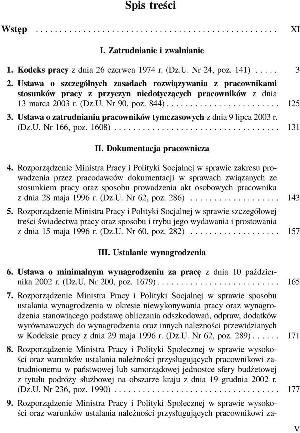 Ustawa o zatrudnianiu pracowników tymczasowych z dnia 9 lipca 2003 r. (Dz.U. Nr 166, poz. 1608)................................... 131 II. Dokumentacja pracownicza 4.