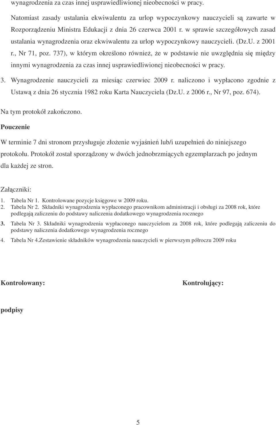 w sprawie szczegółowych zasad ustalania wynagrodzenia oraz ekwiwalentu za urlop wypoczynkowy nauczycieli. (Dz.U. z 2001 r., Nr 71, poz.