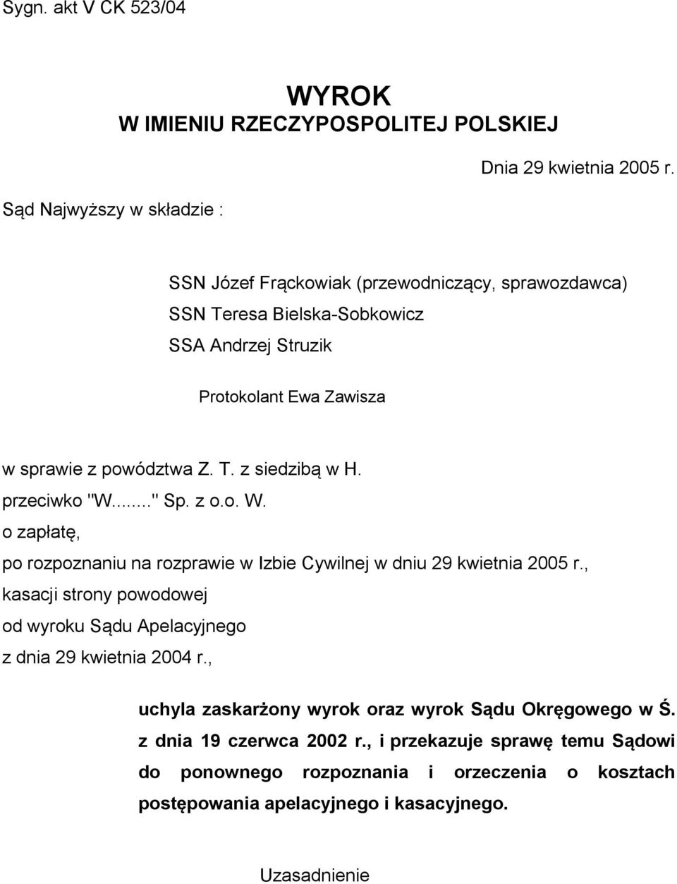 przeciwko "W..." Sp. z o.o. W. o zapłatę, po rozpoznaniu na rozprawie w Izbie Cywilnej w dniu 29 kwietnia 2005 r.