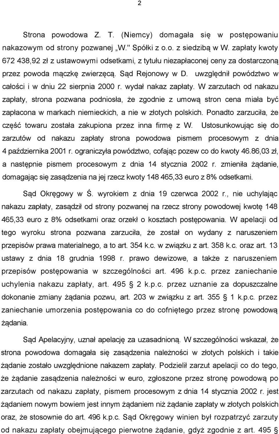 uwzględnił powództwo w całości i w dniu 22 sierpnia 2000 r. wydał nakaz zapłaty.