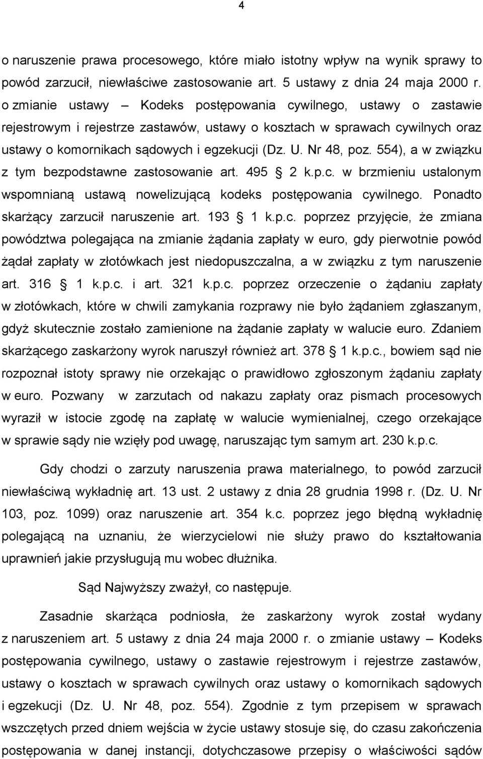 Nr 48, poz. 554), a w związku z tym bezpodstawne zastosowanie art. 495 2 k.p.c. w brzmieniu ustalonym wspomnianą ustawą nowelizującą kodeks postępowania cywilnego.