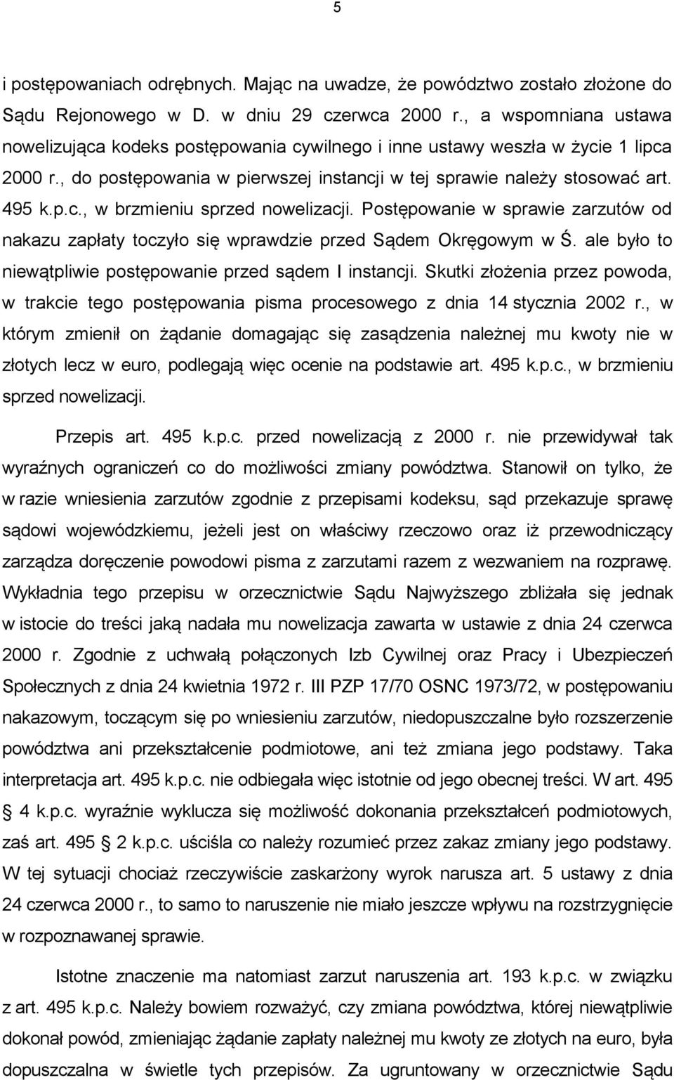 Postępowanie w sprawie zarzutów od nakazu zapłaty toczyło się wprawdzie przed Sądem Okręgowym w Ś. ale było to niewątpliwie postępowanie przed sądem I instancji.