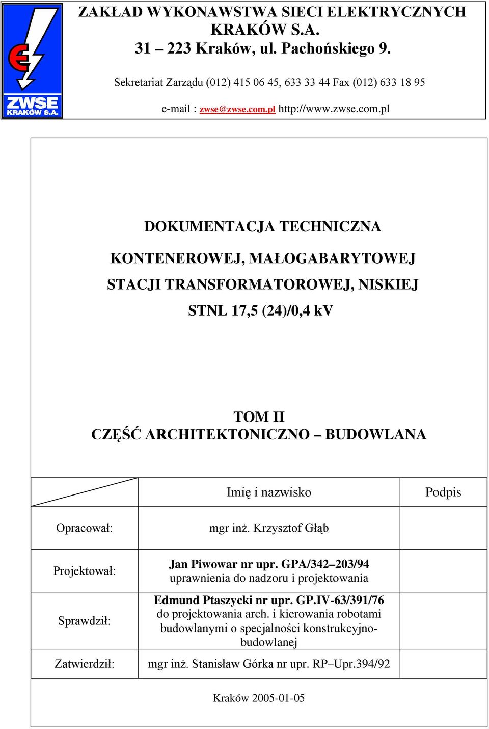 pl DOKUMENTACJA TECHNICZNA KONTENEROWEJ, MAŁOGABARYTOWEJ STACJI TRANSFORMATOROWEJ, NISKIEJ STNL 17,5 (24)/0,4 kv TOM II CZĘŚĆ ARCHITEKTONICZNO BUDOWLANA Imię i nazwisko