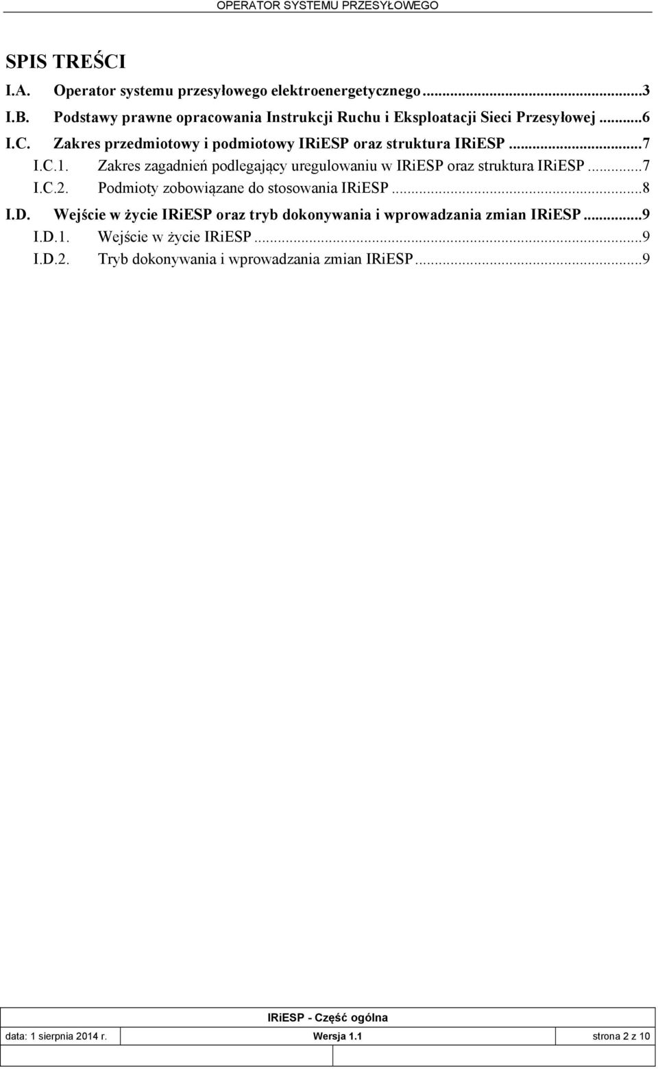 .. 7 I.C.1. Zakres zagadnień podlegający uregulowaniu w IRiESP oraz struktura IRiESP... 7 I.C.2. Podmioty zobowiązane do stosowania IRiESP... 8 I.D.